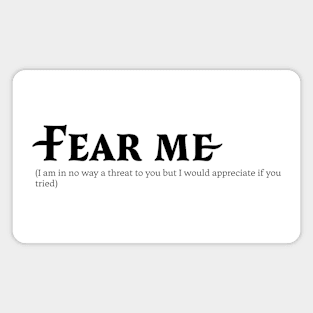 Fear me (please) - Black text Magnet